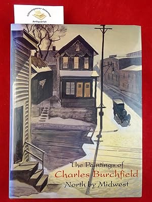 Seller image for The Paintings of Charles Burchfield North by Midwest With contributions by Henry Adams, Kenneth L. Ames, Michael Kammen, M. Sue Kendall, Donald Kuspit, Roald Nasgaard, William H. Robinson, and Richard Wootten. for sale by Chiemgauer Internet Antiquariat GbR