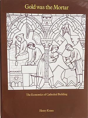 Imagen del vendedor de Gold was the Mortar The Economics of Cathedral Building. a la venta por R.G. Watkins Books and Prints