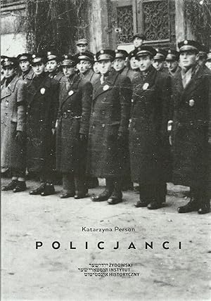 POLICEMEN. THE IMAGE OF THE JEWISH POLICE SERVICE IN THE WARSAW GHETTO (POLICJANCI. WIZERUNEK ZYD...