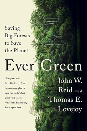 Seller image for Ever Green: Saving Big Forests to Save the Planet by Reid, John W., Lovejoy, Thomas E. [Paperback ] for sale by booksXpress