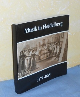 Musik in Heidelberg 1777 - 1885 : Eine Ausstellung des Kurpfälzischen Museums der Stadt Heidelber...