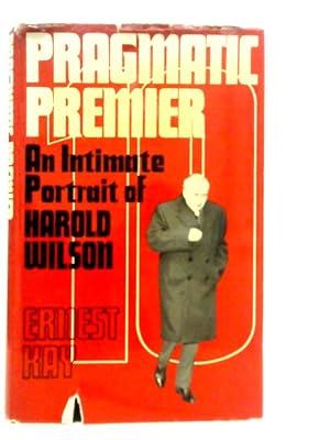 Bild des Verkufers fr Pragmatic Premier: An Intimate Portrait of Harold Wilson zum Verkauf von World of Rare Books