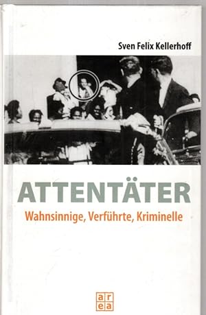 Bild des Verkufers fr Attentter: Wahnsinnige, Verfhrte, Kriminelle zum Verkauf von Antiquariat Jterbook, Inh. H. Schulze