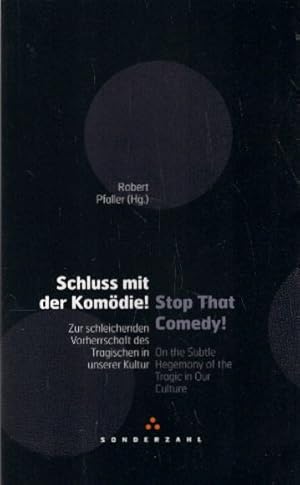 Schluss mit der Komödie! Stop That Comedy!: Zur schleichenden Vorherrschaft des Tragischen in uns...