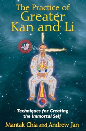 Seller image for Practice of Greater Kan and Li : Techniques for Creating the Immortal Self for sale by GreatBookPrices