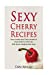 Seller image for Sexy Cherry Recipes: Easy to make sexy Cherry recipes to enjoy before or after sex: With bonus naughty short story [Soft Cover ] for sale by booksXpress