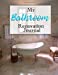 Seller image for My Bathroom Renovation Journal: A Journaling Notebook to Track Your Bathroom Renovation From Start to Finish [Soft Cover ] for sale by booksXpress