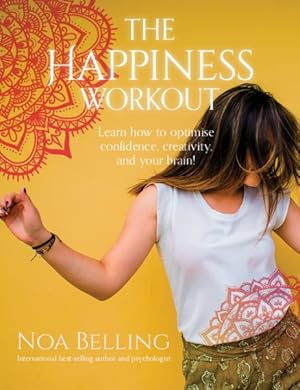 Seller image for Happiness Workout : Learn How to Optimise Confidence, Creativity and Your Brain! for sale by GreatBookPrices