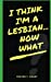 Image du vendeur pour I Think I'm A Lesbian. Now What? [Soft Cover ] mis en vente par booksXpress