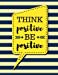 Seller image for Think Positive Be Positive: Pale Yellow Stripes - 100 Pages - Blank Page Lined Journal Notebook (Inspirational Notebooks) [Soft Cover ] for sale by booksXpress