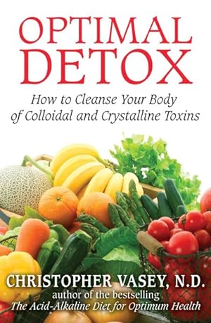 Seller image for Optimal Detox : How to Cleanse Your Body of Colloidal and Crystalline Toxins for sale by GreatBookPrices