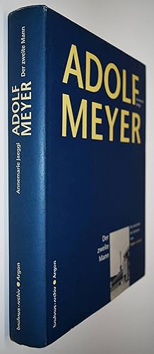 Adolf Meyer. Der zweite Mann. Ein Architekt im Schatten von Walter Gropius.