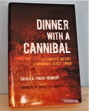 Dinner with a Cannibal: The Complete History of Mankind's Oldest Taboo