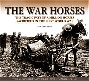 The War Horses SIGNED FIRST EDITION The Tragic Fate of a Million Horses Sacrificed in the First W...