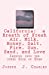 Seller image for California: a Breath of Fresh Air, Milk, Honey, Salt, Fire, Sun, Sand, and Love: Inquiry into the other Side of Eden (How to live before you die: Life Business's Principles) (Volume 3) [Soft Cover ] for sale by booksXpress