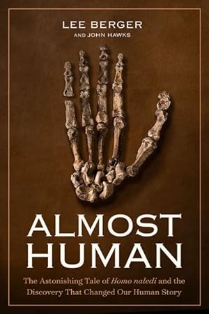 Imagen del vendedor de Almost Human : The Astonishing Tale of Homo Naledi and the Discovery That Changed Our Human Story a la venta por GreatBookPrices