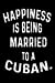 Seller image for Happiness Is Being Married To A Cuban.: Funny Marriage Anniversary Cuban Spouse Gift Notebook [Soft Cover ] for sale by booksXpress