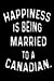 Seller image for Happiness Is Being Married To A Canadian.: Funny Marriage Anniversary Canadian Spouse Gift Notebook [Soft Cover ] for sale by booksXpress