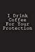 Bild des Verkufers fr I Drink Coffee For Your Protection: Blank Lined Journal [Soft Cover ] zum Verkauf von booksXpress