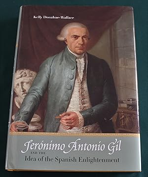 Seller image for Jeronimo Antonio Gil And The Idea of the Spanish Enlightenment. for sale by Fountain Books (Steve Moody)