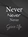 Seller image for Never Never Never give up.: Never Never Never give up Drawings Jottings Black Background White Text Design Lined Notebook - Large 8.5 x 11 inches - . and journals, for Minimal Design, Sketching [Soft Cover ] for sale by booksXpress