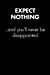 Bild des Verkufers fr "Expect Nothing And You'll Never." Sarcastic Quote Daily Journal - Funny Gift: 100 Page College Ruled Daily Journal Notebook 6" x 9" (15.24 x 22.86 . Gift Sarcasm (United Sarcasm Industries) [Soft Cover ] zum Verkauf von booksXpress