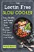 Image du vendeur pour The Lectin Free Slow Cooker: Easy,Healthy and Yummy Lectin Free Slow Cooker Recipes For Smart People to Lose Weight [Soft Cover ] mis en vente par booksXpress