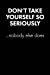 Bild des Verkufers fr "Don?t Take Yourself So Seriously." Sarcastic Quote Daily Journal - Funny Gifts For Men / Gifts For Dad: 100 Page College Ruled Daily Journal . Gift Sarcasm (United Sarcasm Industries) [Soft Cover ] zum Verkauf von booksXpress