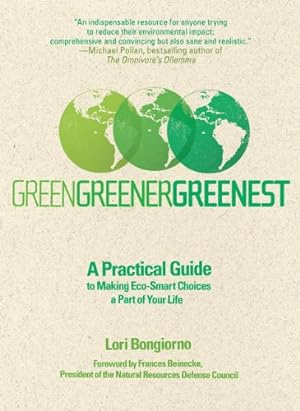 Bild des Verkufers fr Green, Greener, Greenest: A Practical Guide to Making Eco-Smart Choices a Part of Your Life zum Verkauf von Reliant Bookstore