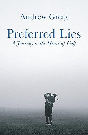 Seller image for Preferred Lies: A Journey to the Heart of Scottish Golf for sale by WeBuyBooks