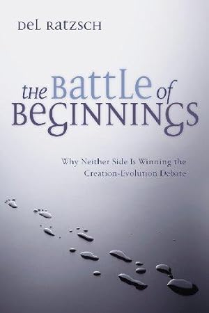 Image du vendeur pour The Battle of Beginnings: Why Neither Side Is Winning the Creation-Evolution Debate mis en vente par WeBuyBooks