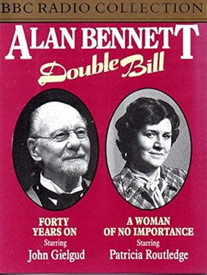 Bild des Verkufers fr ALAN BENNETT DOUBLE BILL: Forty Years On / A Women of No Importance zum Verkauf von WeBuyBooks