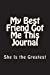 Seller image for My Best Friend Got Me This Journal - She Is the Greatest: Blank Lined Journal 6x9 - Funny Gift for Your BFF (Best Friends Forever Series) (Volume 1) [Soft Cover ] for sale by booksXpress