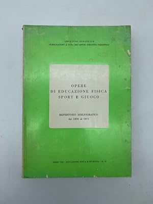 Opere di educazione fisica sport e guioco. Repertorio bibliografico dal 1800 al 1971