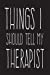 Seller image for Things I Should Tell My Therapist: 6X9 Funny Therapy Journal [Soft Cover ] for sale by booksXpress