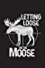 Seller image for Letting Loose On The Moose: Funny Bull Hunting Journal For Men: Blank Lined Notebook For Hunt Season [Soft Cover ] for sale by booksXpress