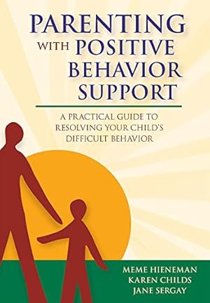 Bild des Verkufers fr Parenting with Positive Behavior Support: A Practical Guide to Resolving Your Child's Difficult Behavior zum Verkauf von Reliant Bookstore