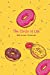 Bild des Verkufers fr The Circle of Life Delicious Journal: Funny Donuts Blank Lines Journal For Women Girl Chef With Cute Sprinkles Pattern Gift Yellow [Soft Cover ] zum Verkauf von booksXpress