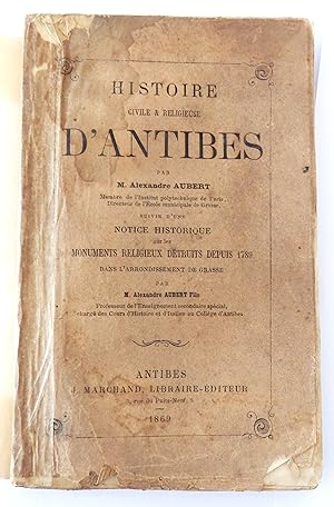 Histoire civile & religieuse d'Antibes par Alexandre Aubert, suivie d'une notice historique sur l...