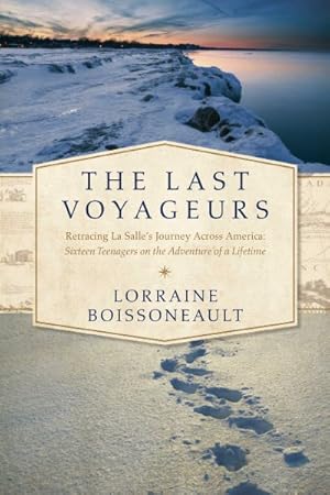 Imagen del vendedor de Last Voyageurs : Retracing La Salle's Journey Across America: Sixteen Teenagers on the Adventure of a Lifetime a la venta por GreatBookPrices