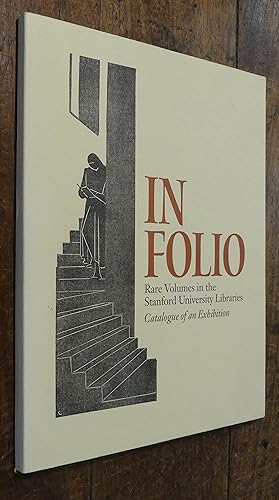 IN FOLIO Rare Volumes in the Stanford University Libraries. Catalogue of an Exhibition.