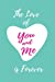 Immagine del venditore per The Love of you and Me is Forever: Blank Lined Lover Journals (6"x9") for Keepsakes,Gifts (Funny and Gag) for Girlfriends and Boyfriends [Soft Cover ] venduto da booksXpress