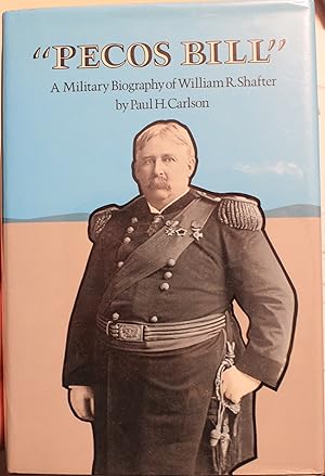 Seller image for Pecos Bill A Military Biography of William R. Shafter for sale by Old West Books  (ABAA)