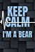 Seller image for Keep Calm I'm A Bear: 6x9 Journal, Lined Paper - 100 Pages, Fun Gay Pride Community Culture Identity Personal Notebook for Students, Notes, To-Do Lists, Reminders, School Work Office Home Class [Soft Cover ] for sale by booksXpress