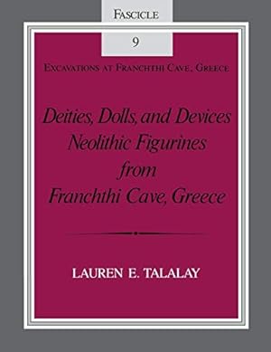 Seller image for Deities, Dolls, and Devices: Neolithic Figurines From Franchthi Cave, Greece, (= Fascicle 9, Excavations at Franchthi Cave, Greece ). for sale by Antiquariat Berghammer