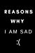 Seller image for Reasons Why I Am Sad: Lined Notebook, Journal, Explore Emotions, Improve Self-Esteem, 160 Lined Pages, Negative Emotions [Soft Cover ] for sale by booksXpress