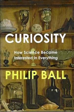 Seller image for Curiosity: How Science became interested in everything for sale by PEMBERLEY NATURAL HISTORY BOOKS BA, ABA