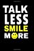 Bild des Verkufers fr Talk Less Smile More: Talk Less Smile More, christmas gift, talk less listen more, Talk Less notebook, college humor notebook [Soft Cover ] zum Verkauf von booksXpress