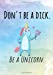 Seller image for Don't Be A Dick. Be A Unicorn. (Inappropriate Journals) (Volume 3) [Soft Cover ] for sale by booksXpress