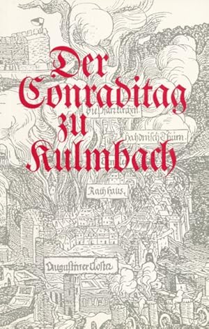 Bild des Verkufers fr Der Conraditag zu Kulmbach. Die Zerstrung der Stadt Kulmbach am 26. November 1553. zum Verkauf von ANTIQUARIAT ERDLEN